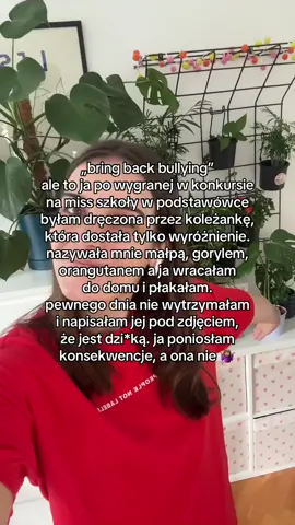 Dla jednej osoby to tylko „głupi żart” w podstawówce. Dla drugiej coś, co zostaje w głowie na całe życie. Coś, co buduje kompleksy, odbiera pewność siebie, uczy wstydu. Bądźcie uważni. Bądźcie empatyczni. Nigdy nie wiesz, co ktoś przeżywa po cichu, gdy wraca do domu. Nie, bullying nie powinien wrócić. Powinien zniknąć raz, na zawsze. #bullying #stopprzemocy #kompleksy #girlhood 