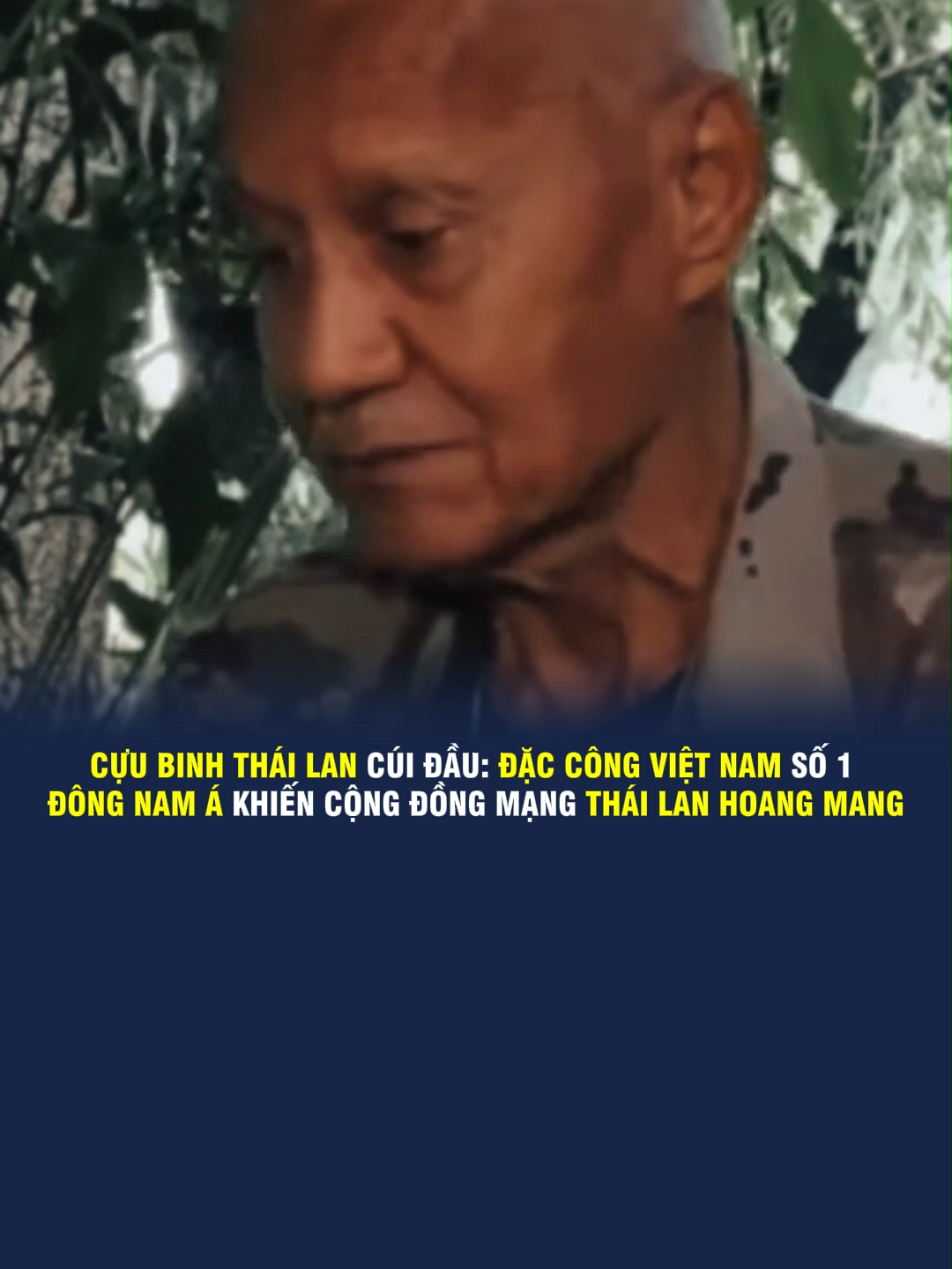 Cựu chiến binh Thái Lan cúi đầu thừa nhận: “Đặc công Việt Nam là số 1 Đông Nam Á”,