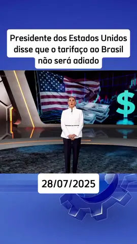 Tarifação de 50% passa a valer sexta-feira dia 01/08 Diz Trump não vai ser adiado 