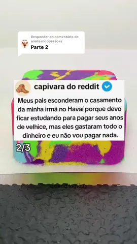 Respondendo a @analisandopessoas Parte 2 - Meus pais esconderam o casamento da minha irmã no Havaí porque devo ficar estudando para pagar seus anos de velhice, mas eles gastaram todo o dinheiro e eu não vou pagar nada.. #parte2 #fyp #fpy #fouryou #reddithistorias 