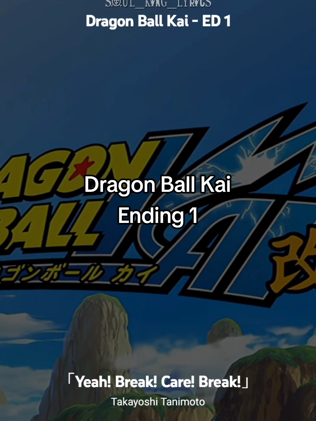 Dragon Ball Kai - Ending 1 | 🎵 Yeah! Break! Care! Break! - Takayoshi Tanimoto 🎙️ | Legendado | Tradução |  #dragonballzkai #dragonballkai #animeopening #animesong #soul_king_lyrics 