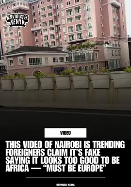 This video of Nairobi is trending foreigners claim it’s fake saying it looks too good to be Africa — “Must be Europe”