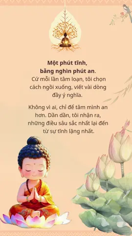 Một phút tĩnh bằng nghìn phút an. Khi tâm loạn, mình chỉ cần ngồi xuống, viết vài dòng, và quay về với chính mình. Viết xuống không phải để khoe – mà để hiểu mình sâu hơn. 🌿 Ai đang thực tập tĩnh tâm mỗi ngày, để lại chữ “Tĩnh” nhé. #phatphapnhiemmau #VoChepKinh #TinhTamMoiNgay #PhatDay #SongCham #TamAnMoiNgay   #TuHocMoiNgay #chepkinh#chepkinhdiatang #ChuyenHoaNoiTam #AnNhienMoiNgay #XuhuongTikTok#xuhuong 