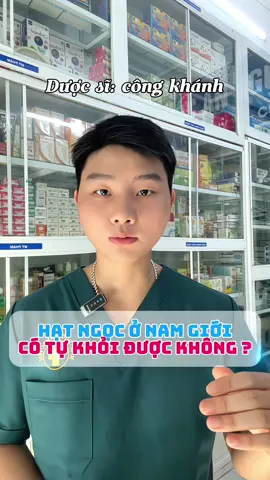 Hạt ngọc không tự hết được nha mn #xuhuong #duocsi #suckhoenamkhoa #hatngocnamgioi #dieutrihatngoc 