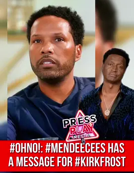 #pressplay▶️: #OhNo!: #mendeecees has a message for #kirkfrost. 🎥: @Love & Hip Hop 