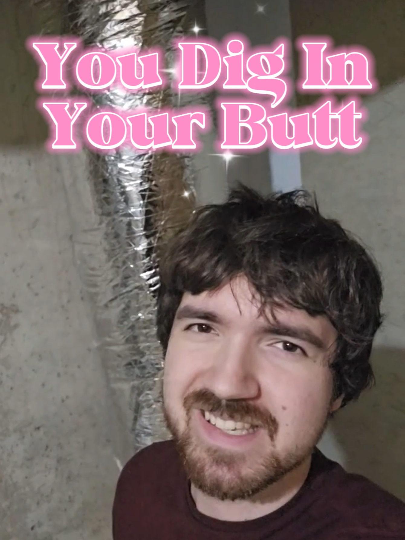 you dig in your butt!