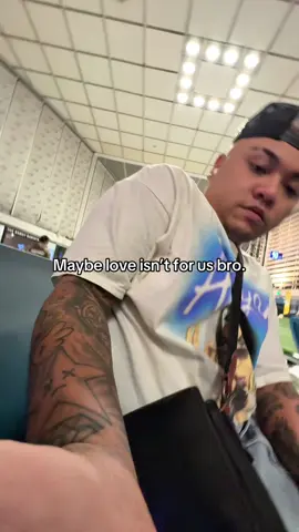 We weren’t made for love bro.