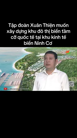 Tập đoàn Xuân Thiện muốn xây dựng khu đô thị biển tầm cỡ quốc tế tại khu kinh tế biển Ninh Cơ 