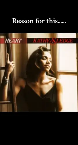 #Kathy Sledge - reason for this. 