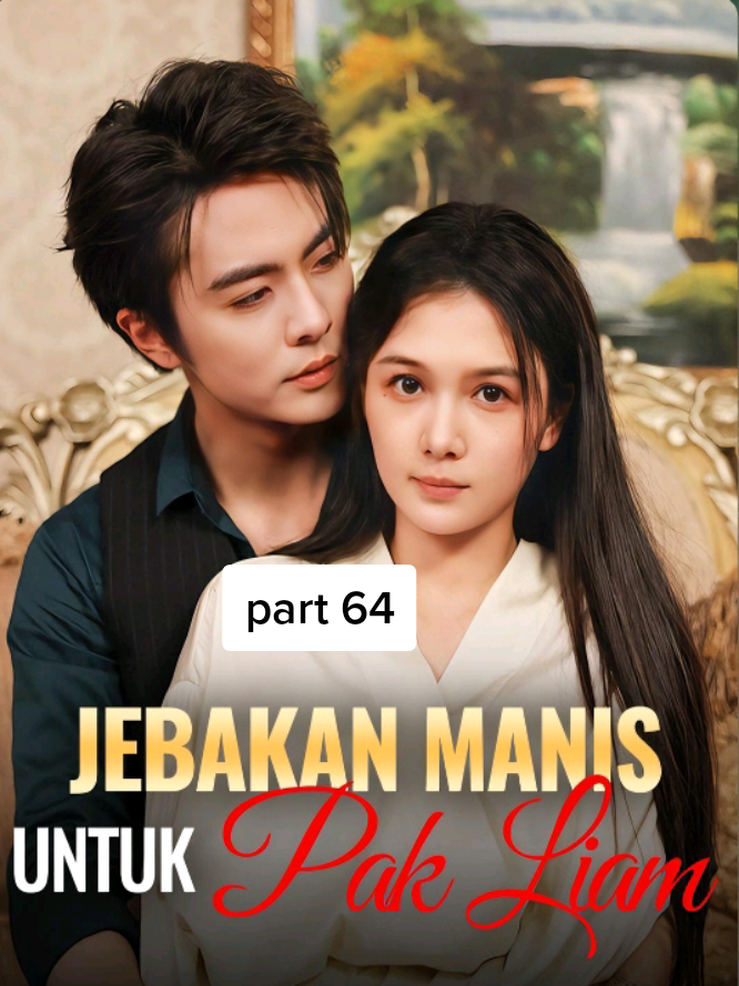 part 64 - Jebakan Manis Untuk Pak Liam 🥀😍 #wangnan #dramachina #dramachina #fouryoupage #4upage #cdramalover #lewatberanda #kdrama 