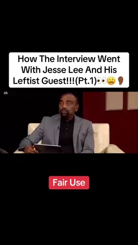 Fair Use!!!……. How The Interview Went With Jesse Lee And His Leftist Guest!!!(Pt.1)👀😩👂🏾 #fyp #foryou #iykyk #tiktok 