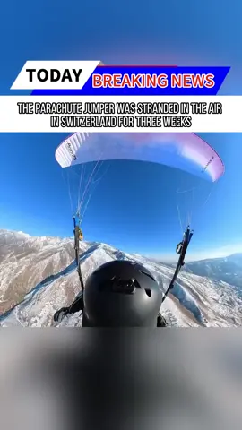 The parachute jumper was stranded in the air in Switzerland for three weeks.
 #fpy#news#tiktok#foryou#breankingnews#usaus