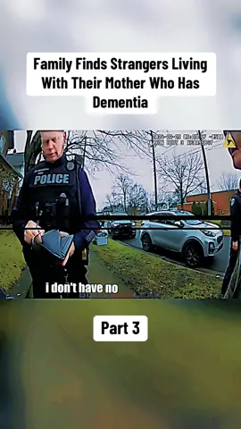 Family Finds Strangers Living With Their Mother Who Has Dementia Part 3 #cops #copsoftiktok #police #policeoftiktok #policeofficer #fyp #copylink #911 #911calls #fentysuperbrandday 