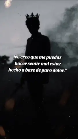 🔥🔥#egocetrico#narcisita🔥🔥  No creo que me puedas hacer sentir mal estoy hecho a base de puro dolor.