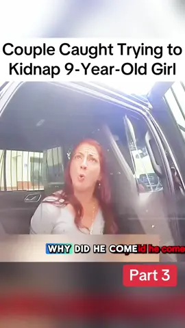 Part 3 | Couple Caught Trying to Kidnap 9-Year-Old Girl  #cops #police #bodycam #viralvideo 