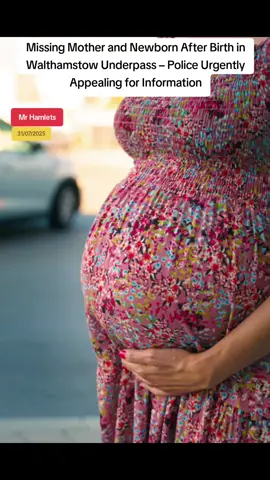 Missing Mother and Newborn After Birth in Walthamstow Underpass – Police Urgently Appealing for Information #mrhamlets 