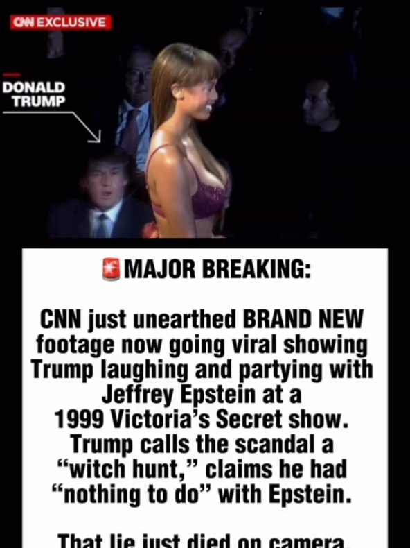 MAJOR BREAKING: CNN just unearthed BRAND NEW footage now going viral showing Trump laughing and partying with Jeffrey Epstein at a 1999 Victoria's Secret show. Trump calls the scandal a 