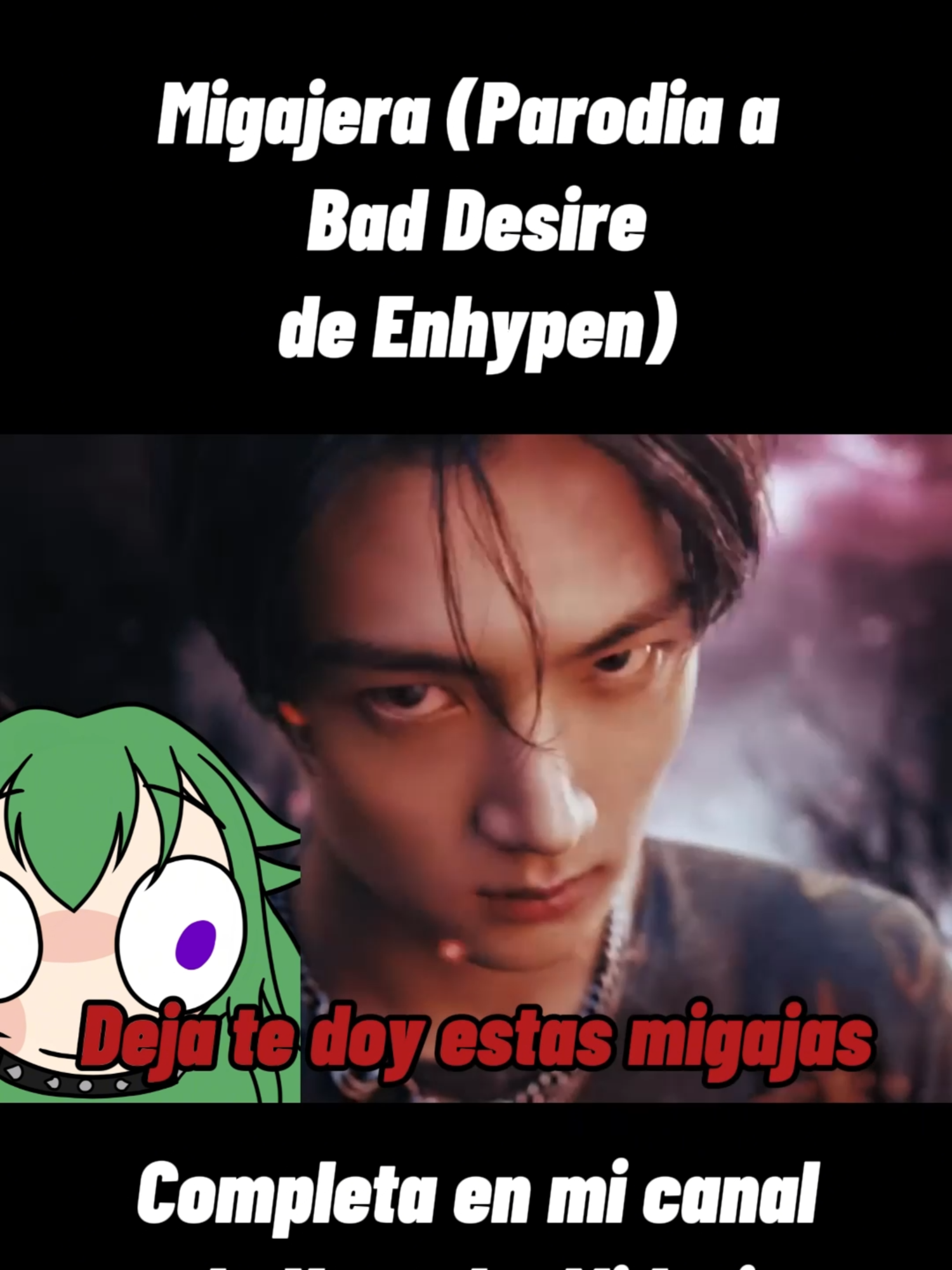 Migajera (Bad Desire de Enhypen) Completa en mi canal #fyp #fypシ゚ #paratii #paratiiiiiiiiiiiiiiiiiiiiiiiiiiiiiii #memestiktok #funny #kpop #enhypen #parodia #vtuber #MidoriOni