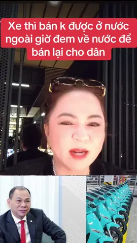 #nguyenphuonghang  xe điện ông vượng nuoc ngoai ban k được giờ đem về bán lại cho dân 