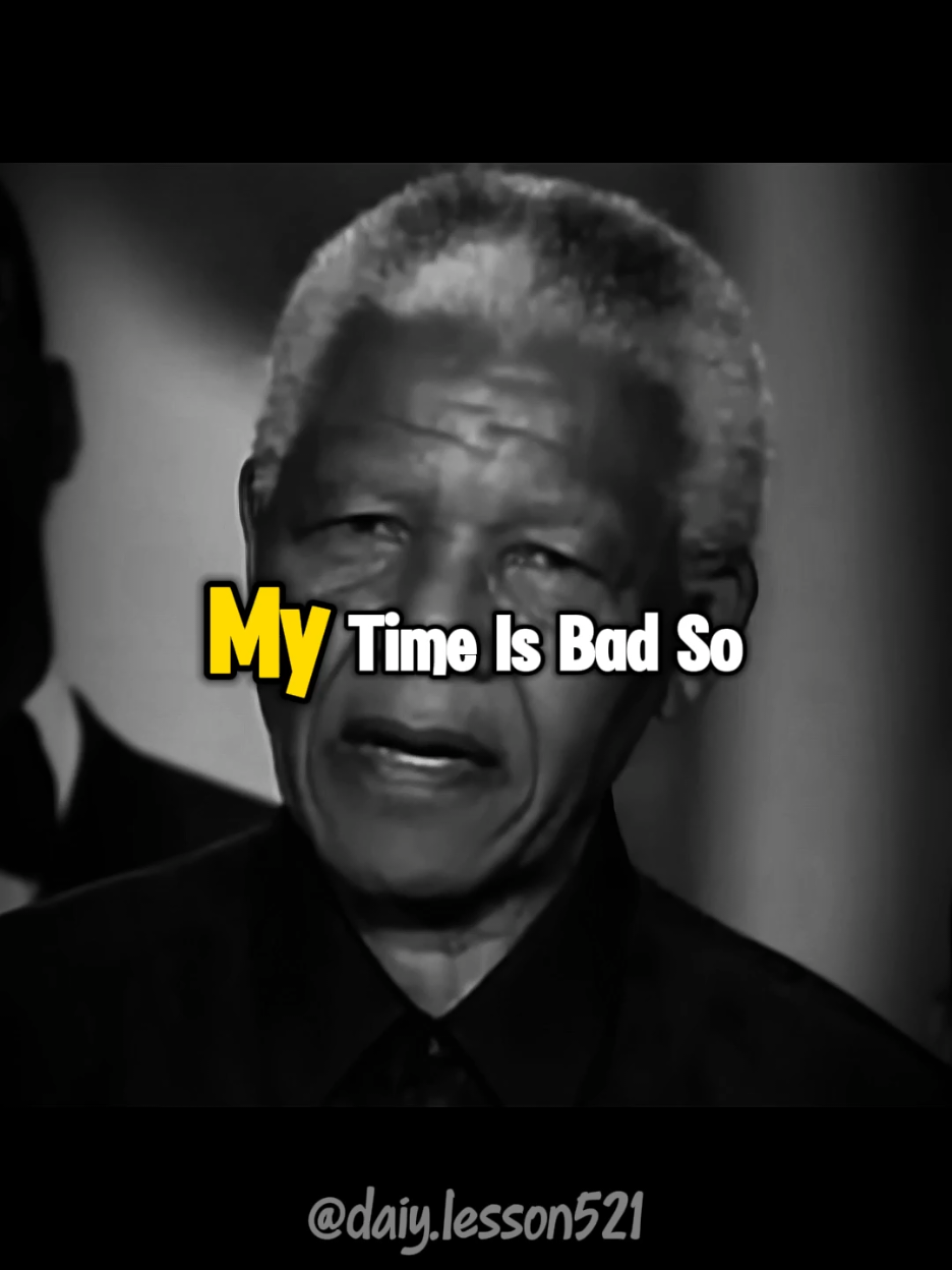 My Time is Bad... #dailyquotes #lifelesson #denzellessons #dailymotivation #motivation #nelsonmandela #nelsonspeech 