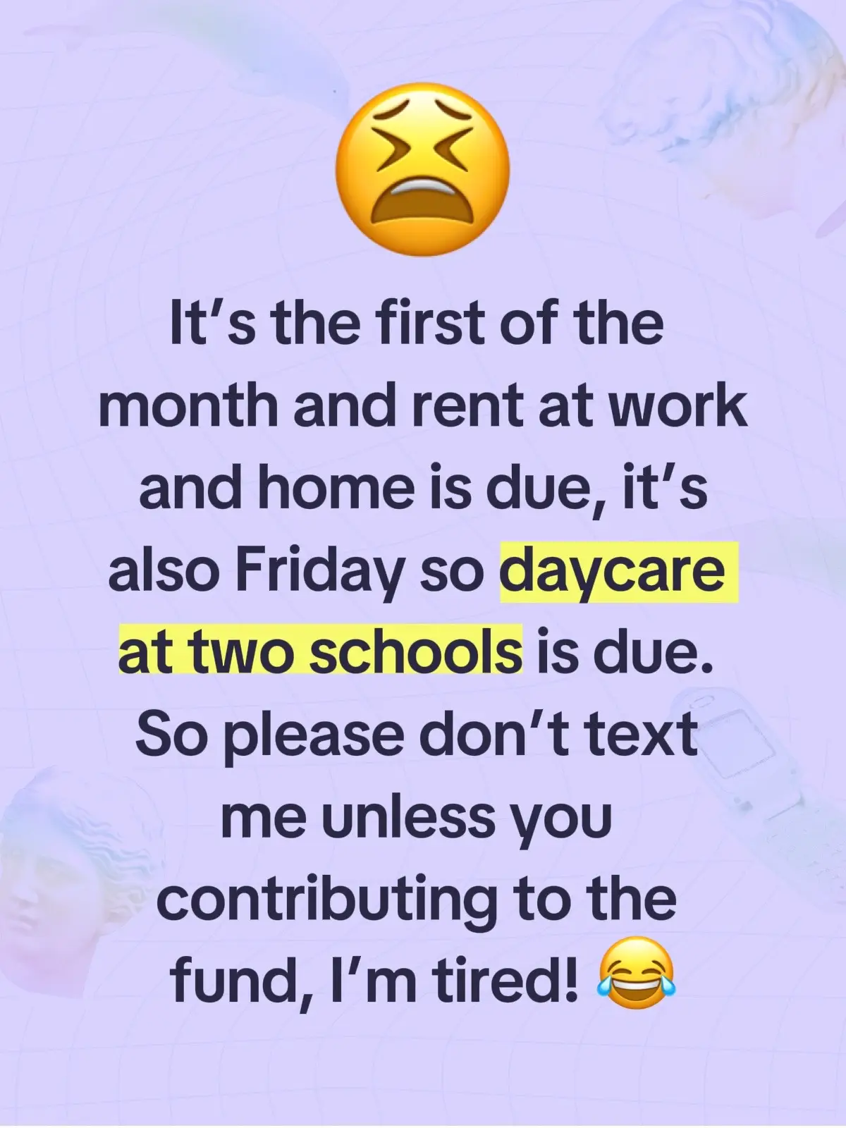 It’s the first of the month and rent at work and home is due, it’s also Friday so daycare at two schools is due. So please don’t text me unless you contributing to the fund, I’m tired! 😂 