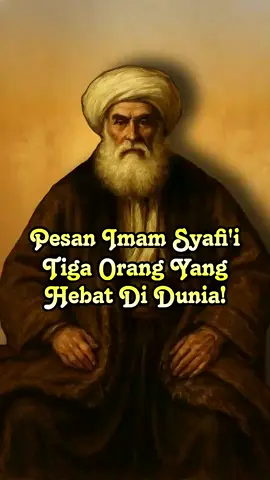 pesan imam syafii ada 3 orang hebat di dunia #fypシ゚viral #trendingvideo #videoviral #ceritaislami #imamsyafii 