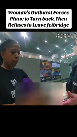 Part 2-Woman's Outburst Forces Plane to Turn back, Then Refuses to Leave Jetbridge#cops #police #copsoftiktok #fyp #foryou 