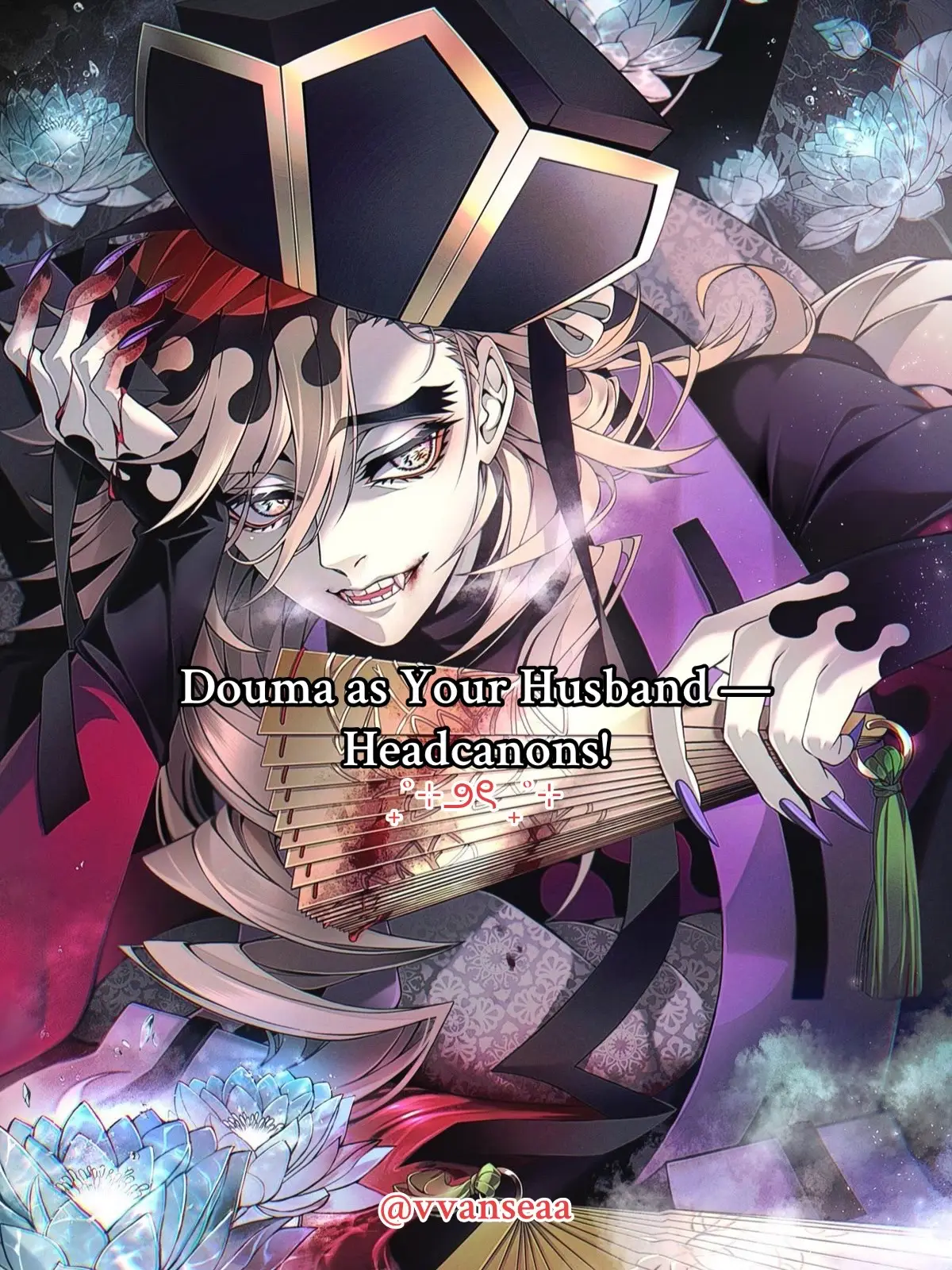 || #DOUMA #DEMONSLAYER #HCS || REQUESTED || DM for requests or suggestions!💌 . ✎ᝰ.𝗖𝗥𝗘𝗔𝗧𝗢𝗥𝗦 𝗡𝗢𝗧𝗘: Hi lovelies!🫶🏼 I hope you enjoyed this video — yet another highly requested one! I really hope it doesn’t disappoint, lol. Once again, I’m so sorry if your request is taking a while. To be completely honest, it’s pretty exhausting trying to keep up 😭, but I promise I’m doing my best. Thank you so much for your patience and support — it truly means the world. See you soon, byeee! . . . . ⠀⠀⠀⠀⠀.　　　　　　　　　　⠀⠀⠀✦ ⠀ ⠀　　　　　　　　　　　　　　⠀⠀⠀⠀⠀* ⠀⠀⠀.　　　　　　　　　　. ⠀⠀⠀⠀⠀⠀⠀⠀⠀⠀⠀⠀✦⠀⠀⠀ ⠀⠀⠀⠀⠀⠀⠀⠀⠀⠀⠀⠀⠀⠀⠀⠀⠀⠀⠀⠀⠀⠀⠀⠀⠀⠀⠀⠀⠀⠀⠀⠀⠀⠀⠀⠀⠀ ⠀⠀⠀⠀⠀⠀⠀⠀⠀⠀⠀⠀⠀⠀⠀⠀⠀⠀⠀⠀⠀⠀⠀⠀⠀⠀ ⠀ ⠀⠀⠀⠀⠀⠀.　　　　　　　　　　　　　.　　　ﾟ .　　　　　　　　　　　　　. 　　　　　　　　　　　　　　　✦ 　　　　　,　　　　　　　. ⠀⠀⠀⠀⠀⠀⠀⠀⠀⠀⠀⠀⠀⠀⠀⠀⠀ 　　　　　　*　　　　　　　　　　　. .　　　　　　　　　　　　　. 　　✦⠀　   　　　,　　　　　　　　　* 　　　　　⠀　　　　⠀　　, ⠀⠀⠀⠀⠀⠀⠀⠀⠀⠀⠀⠀.　　　　　 　　⠀　　　⠀.　  　　˚　　　⠀　⠀  　　,　　　　　　. 　　　　　　　　　　　　　. 　　　　　　*⠀　　⠀  　　　　　⠀✦⠀　 　　　　　　*　　　　　　　　　　　　　　　　　　. 　　　　.　　　　.　　　⠀ 　　　　　　　　　　　. 　　　　　　　 　　　˚　　　　　　　　ﾟ　　　　　. 　.⠀　　⠀‍⠀‍⠀‍⠀‍⠀‍⠀‍⠀‍⠀‍⠀‍⠀‍⠀, 　　　*　　⠀. 　　　　　.　　　　　　　　　　⠀✦ 　˚　　　　　　　　　　　　　　* .⠀ 　　　　　　　　　　.　　　　　　　　. 　　　　　✦⠀　   　　　,　　    　　　　　　　　. ⠀⠀⠀⠀⠀⠀.　　　　　　　　　　⠀⠀⠀✦ ⠀ ⠀　　　　　　　　　　　　　　⠀⠀⠀⠀⠀* ⠀⠀⠀.　　　　　　　　　　. ⠀⠀⠀⠀⠀⠀⠀⠀⠀⠀⠀⠀✦⠀⠀⠀ ⠀⠀⠀⠀⠀⠀⠀⠀⠀⠀⠀⠀⠀⠀⠀⠀⠀⠀⠀⠀⠀⠀⠀⠀⠀⠀⠀⠀⠀⠀⠀⠀⠀⠀⠀⠀⠀ ⠀⠀⠀⠀⠀⠀⠀⠀⠀⠀⠀⠀⠀⠀⠀⠀⠀⠀⠀⠀⠀⠀⠀⠀⠀⠀ ⠀ ⠀⠀⠀⠀⠀⠀.　　　　　　　　　　　　　.　　　ﾟ .　　　　　　　　　　　　　. 　　　　　　　　　　　　　　　✦ 　　　　　,　　　　　　　. ⠀⠀⠀⠀⠀⠀⠀⠀⠀⠀⠀⠀⠀⠀⠀⠀⠀ 　　　　　　*　　　　　　　　　　　. .　　　　　　　　　　　　　. 　　✦⠀　   　　　,　　　　　　　　　* 　　　　　⠀　　　　⠀　　, ⠀⠀⠀⠀⠀⠀⠀⠀⠀⠀⠀⠀.　　　　　 　　⠀　　　⠀.　  　　˚　　　⠀　⠀  　　,　　　　　　. 　　　　　　　　　　　　　. 　　　　　　*⠀　　⠀  　　　　　⠀✦⠀　 　　　　　　*　　　　　　　　　　　　　　　　　　. 　　　　.　　　　.　　　 　　　　　　　　　　　. 　　　　　　　 　　　˚　　　　　　　　ﾟ　　　　　. 　.⠀　⠀‍⠀‍⠀‍⠀‍⠀‍⠀‍⠀‍⠀‍⠀‍⠀‍⠀, 　　　　　✦⠀　   　　　, #fyp #fypシ #fypシ゚viral #fypage #fyppppppppppppppppppppppp #fypp #fypツ #fypシ゚ #fyppp #fypdongggggggg #foryou #foryoupage #fy #foryourpage #foru #forupage #foruyou #foruoupage #foruou #forupageシ #trend #trending #trendingvideo #trendy #trends #trendingtiktok #viral #viralvideo #viraltiktok #viral_video #viralvideos #virall #dontletthisflop #anime #animeedit #animetiktok #animefyp #animefan #animes #headcanons #headcanon #demonslayer #demonslayeredit #demonslayermovie #demonslayerseason2 #demonslayermanga #demonslayerseason3 #demonslayeranime #douma #uppermoon    #boyf#boyfriendlfriend #Relationship #lover #couple #dating  #nsfw #sfw #xy #xyzbca #xybca #xyzcba #xyzabc #xyz #xycba #xyzbcafypシ #xybzca #xyzba #follow #like #share #repost #favorite #comment #tiktok #slideshow #BookTok #booktokfyp #wattpad #wattpadtiktok  #writing #characterxreader #fanfic #marriage #ao3  