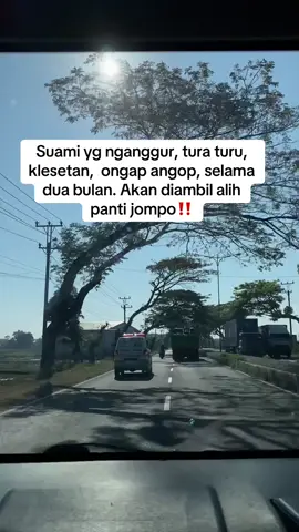Suami yg nganggur, tura turu, klesetan,  ongap angop, selama dua bulan. Akan diambil alih panti jompo.