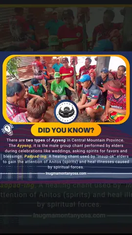 Did you know? Apay ammom?  The Montanyosa Culture There are two types of Ayyeng in Central Mountain Province.  The ¹Ayyeng / Ayyerng ~~~ This is a male group chant of the Bontoks, typically performed by elders during celebrations, especially in wedding ceremonies and other traditional events within the community. It is similar to the 