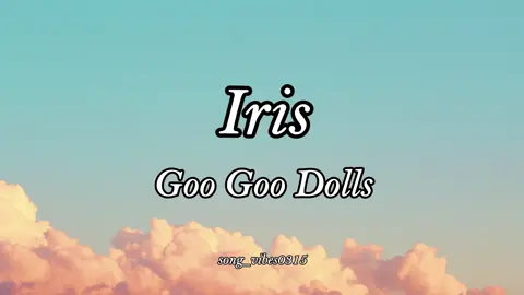 Iris by Goo Goo Dolls  #lyrics #fullsong #fulllyrics #fyp #songlyrics #iris #googoodolls #song_vibes0315 