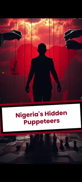 Nigeria's Hidden Puppeteers #nigeria #politics #viral #HiddenTruths #truth #like #foryou 