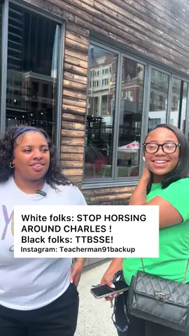 White folks: STOP HORSING AROUND CHARLES ! Black folks: TTBSSE! #foryourpage #foryoupageeee #fyppthisssss #fypppppppppppppp #fyppppppppppppppppppppppp                           