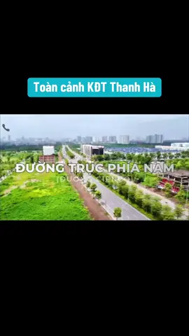 Tư vấn mua bán nhà đất uy tín, tận tâm, hỗ trợ pháp lý rõ ràng Toàn cảnh kđt Thanh Hà và đường trục phía Nam .#GianghuyenBĐS #khudothithanhha #cienco5 