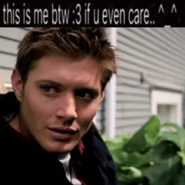 This is me btw :3 if u even care ^_^ | ig 1zjzx                                        #dean #deanwinchester #spnfamily #دين_وينشستر #سوبرناتشورال #supernatural #sam #samewinchester #spn #fyp #4u 