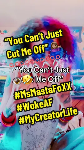 “You Can’t Just Cut Me Off” 💁🏽‍♀️✂️✂️✂️✂️✂️👁️🤣 #MsMastaFoXX #WokeAF #Transmute #MyCreatorLife 