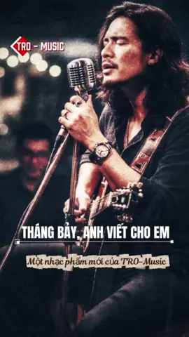 THÁNG BẢY, ANH VIẾT CHO EM _ 1 bài #nhactrutinh ngọt ngào của #tromusic #nhachaymoingay  #xuhuong #xuhuongtiktok  #foryou #nhacmoi 