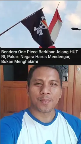Bendera One Piece Berkibar Jelang HUT RI, Pakar: Negara Harus Mendengar, Bukan Menghakimi #beritaviral 