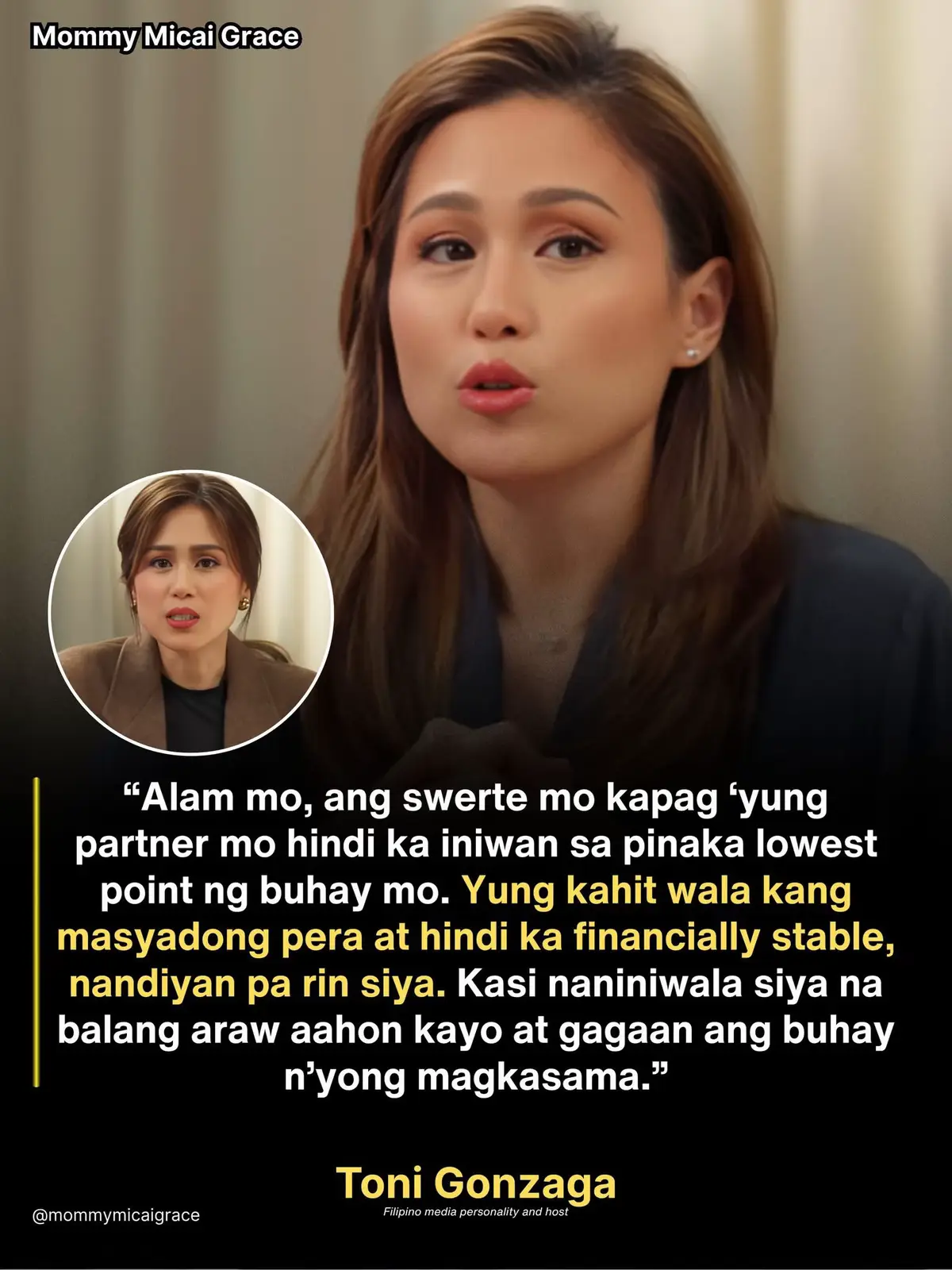 ‘ALAM MO, ANG SWERTE MO KAPAG ‘YUNG PARTNER MO HINDI KA INIWAN SA PINAKA LOWEST POINT NG BUHAY MO. YUNG KAHIT WALA KANG MASYADONG PERA AT HINDI KA FINANCIALLY STABLE, NANDIYAN PA RIN SIYA. KASI NANINIWALA SIYA NA BALANG ARAW AAHON KAYO AT GAGAAN ANG BUHAY N’YONG MAGKASAMA.’ Hindi lahat ng tao kaya kang samahan sa hirap. Minsan kasi, gusto lang nila makisalo kapag okay na lahat. Pero ‘yung taong pinili kang samahan sa tagtuyot, ‘yan ang totoong karamay. Masarap sa pakiramdam ‘yung may isang taong kahit pagod ka na, hihilahin ka paakyat. Hindi para pangunahan ka, kundi para sabayan ka. Kasi para sa kanya, laban n’yong dalawa ‘to. Hindi basehan ang material things para sukatin ang pagmamahal. ‘Yung simpleng pagdamay sa araw ng pangungulila, sobrang bigat ng halaga n’un. Kasi sa panahon ngayon, bihira na ‘yung may tunay na malasakit. May mga relasyon na ang basehan lang ay comfort. Pero ‘yung samahan na galing sa sakripisyo, tiwala, at pag-asa. ‘Yun ang tatagal. ‘Yung kahit ilang beses kayong madapa, sabay kayong babangon. Kaya kung may ganyan kang partner ngayon, ingatan mo. Hindi lahat may kakayahang mahalin ka sa panahong hirap ka mahalin. ‘Yung hindi lang sa saya nariyan, kundi pati sa lungkot at pagkalugmok. ❤️ Toni Gonzaga