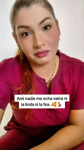 Ami nadie me echa vaina ni la linda ni la fea 🥰💃🏻