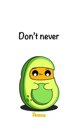 Don’t never!  #motivation #positivity #silly #cartoon #potato