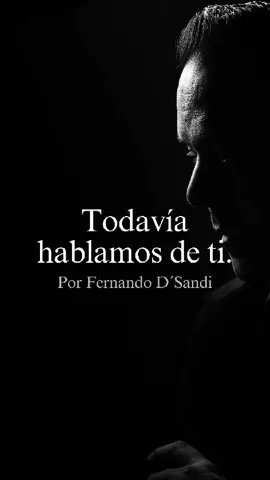 Todavía hablamos de ti, es un hermoso poema de mi querido amigo Fernando D’Sandi parte de su libro CICATRICES EN EL ALMA.  A veces cuando perdemos físicamente a nuestros seres amados, nos encontramos muy a menudo recordando sus frases, sus rituales y sentimos su presencia en cada cosa que decimos y hacemos. Este poema retrata la realidad de muchos cuando llevamos en el alma, a quienes perdimos físicamente #duelo #poema #reflexion #rodolfougarte #motivacional 