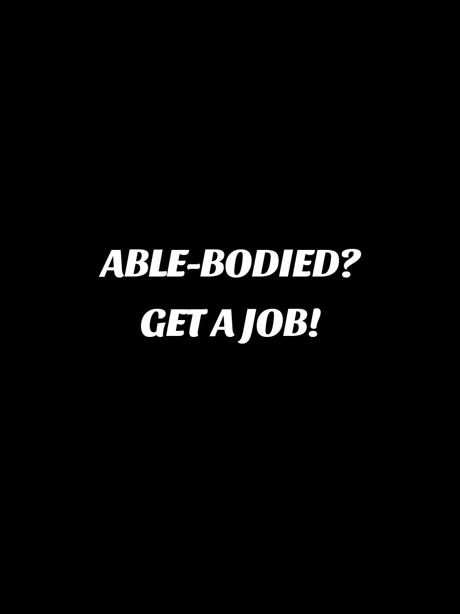 ABLE-BODIED? GET A JOB! #fyp #foryou #foryoupage  @bearthevoice3
