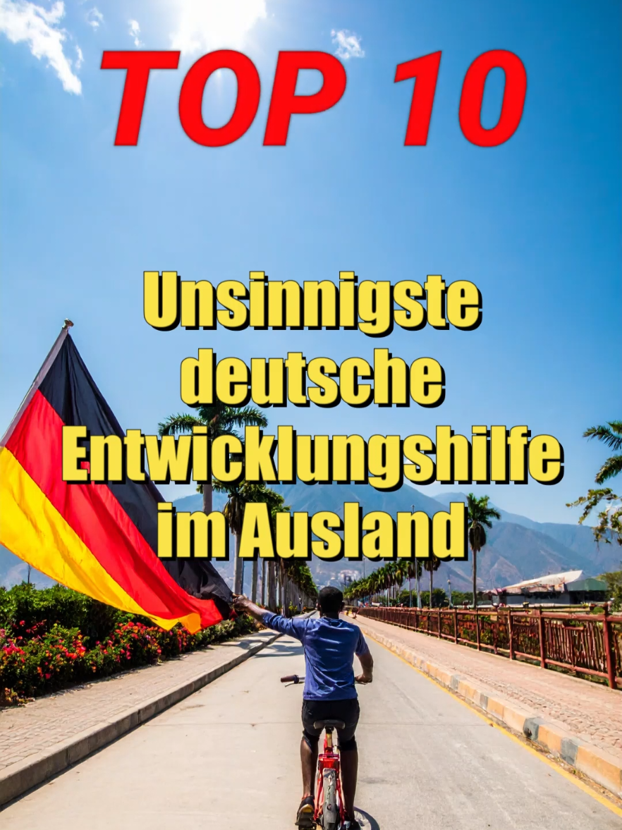 TOP 10: Unsinnigste deutsche Entwicklungshilfe im Ausland