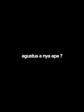 agustus a nya apa ? #CapCut #fyp #liriklagu #ngapinrepot #trend #foryou #agustus 