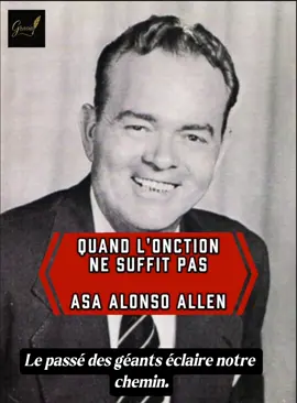 #AsaAlonsoAllen #LeçonDesGéants #MinistèreAuthentique #TransformationIntérieure Quand l'onction ne suffit pas. A.A.Allen 