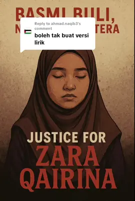 Replying to @ahmad.naqib3  Versi yang diletakkan lirik lagu Justice For Zara Qairina, sebagainana permintaan Sdr. Ahmad Naqib3