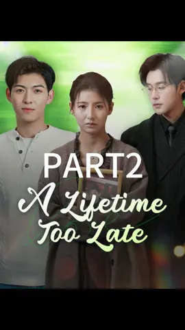 Part2 Title: A Lifetime Too Late #dramabox #bvs94 #fentysuperbrandday #romance#younglove#summerfling#billonaire#marriage#truth#TrueLove#drama#dramatiktok#fyp#foryou#movieclips#shortfilm#tv#holidays#mustwatch#dramatok#lovestory#Love#tvclips