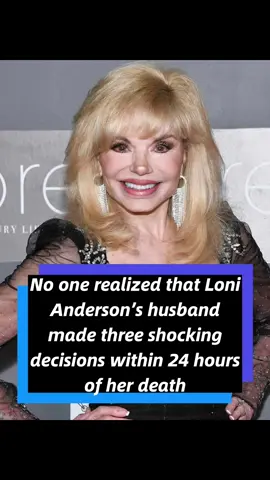 No one realized that Loni Anderson’s husband made three shocking decisions within 24 hours of her death—decisions so outrageous they almost brought her back from the grave. #us #celebrity #entertainment #fyp #lonianderson 
