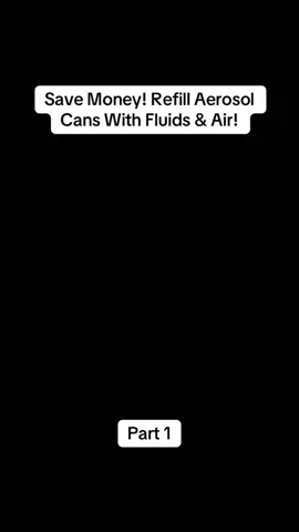 Save Money! Refill Aerosol Cans With Fluids & Air!